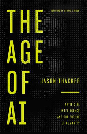 The Age of AI: Artificial Intelligence and the Future of Humanity de Jason Thacker