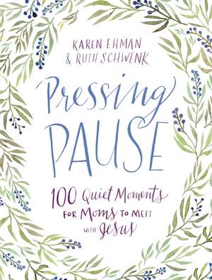 Pressing Pause: 100 Quiet Moments for Moms to Meet with Jesus de Karen Ehman