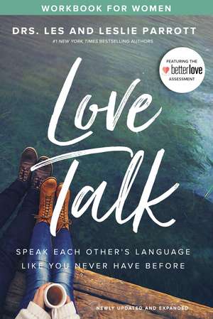 Love Talk Workbook for Women: Speak Each Other's Language Like You Never Have Before de Les Parrott