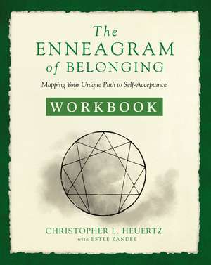 The Enneagram of Belonging Workbook: Mapping Your Unique Path to Self-Acceptance de Christopher L. Heuertz