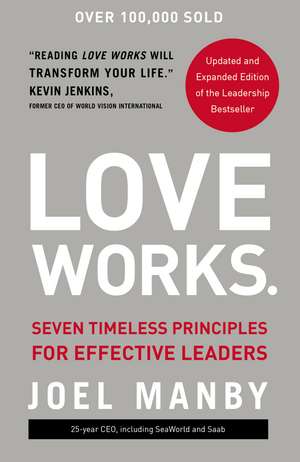 Love Works: Seven Timeless Principles for Effective Leaders de Joel Manby