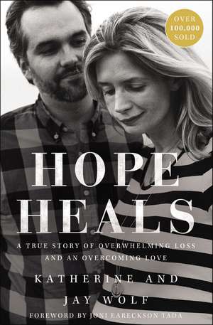 Hope Heals: A True Story of Overwhelming Loss and an Overcoming Love de Katherine Wolf