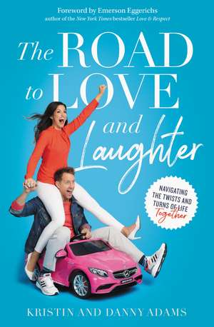 The Road to Love and Laughter: Navigating the Twists and Turns of Life Together de Kristin Adams