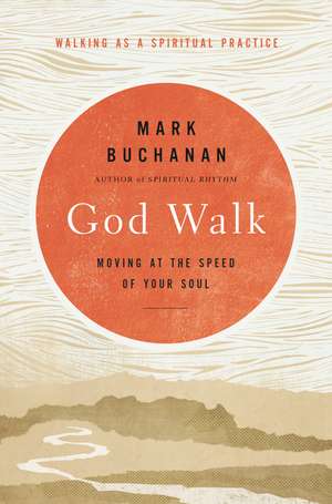 God Walk: Moving at the Speed of Your Soul de Mark Buchanan