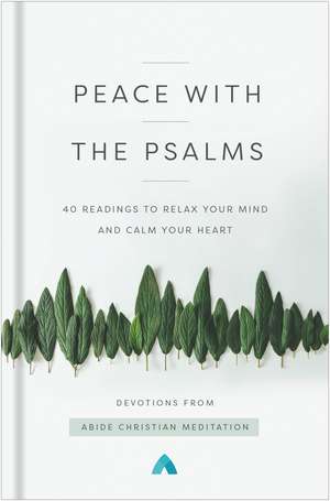 Peace with the Psalms: 40 Readings to Relax Your Mind and Calm Your Heart de Abide Christian Meditation