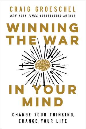 Winning the War in Your Mind: Change Your Thinking, Change Your Life de Craig Groeschel