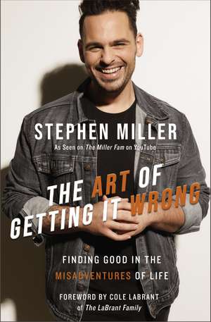 The Art of Getting It Wrong: Finding Good in the Misadventures of Life de Stephen Miller