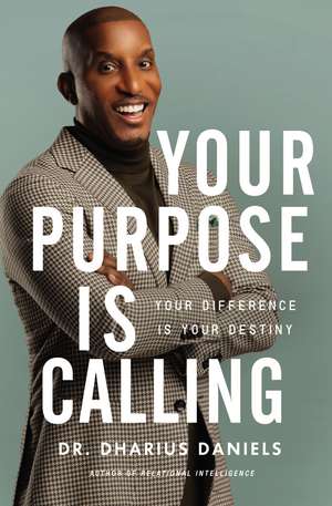 Your Purpose Is Calling: Your Difference Is Your Destiny de Dharius Daniels