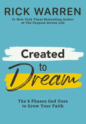 Created to Dream: The 6 Phases God Uses to Grow Your Faith de Rick Warren