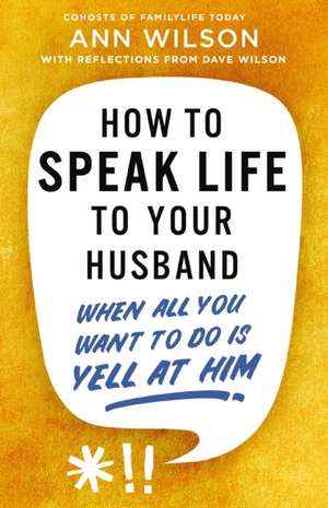 How to Speak Life to Your Husband de Ann Wilson