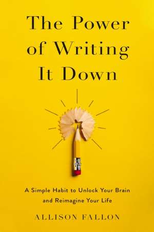 The Power of Writing It Down de Allison Fallon