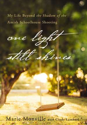 One Light Still Shines: My Life Beyond the Shadow of the Amish Schoolhouse Shooting de Marie Monville