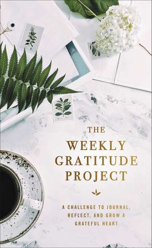 The Weekly Gratitude Project: A Challenge to Journal, Reflect, and Grow a Grateful Heart de Zondervan