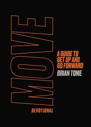 Move Devotional: A Guide for Men to Get Up and Go Forward de Brian Tome