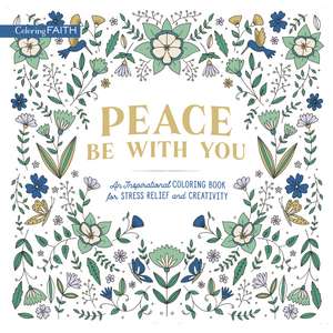 Peace Be with You: An Inspirational Coloring Book for Stress Relief and Creativity de Zondervan