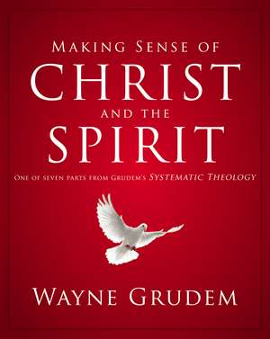 Making Sense of Christ and the Spirit: One of Seven Parts from Grudem's Systematic Theology de Wayne A. Grudem