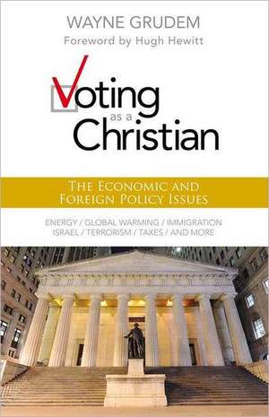 Voting as a Christian: The Economic and Foreign Policy Issues de Wayne A. Grudem