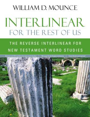 Interlinear for the Rest of Us: The Reverse Interlinear for New Testament Word Studies de William D. Mounce