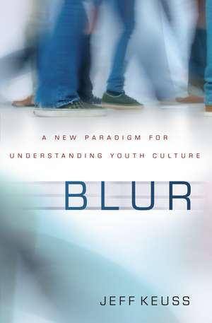 Blur: A New Paradigm for Understanding Youth Culture de Jeffrey Keuss