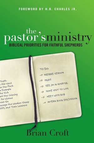 The Pastor's Ministry: Biblical Priorities for Faithful Shepherds de Brian Croft