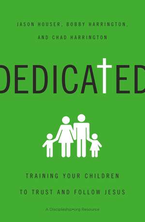 Dedicated: Training Your Children to Trust and Follow Jesus de Jason Houser