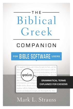 The Biblical Greek Companion for Bible Software Users: Grammatical Terms Explained for Exegesis de Mark L. Strauss