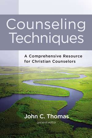 Counseling Techniques: A Comprehensive Resource for Christian Counselors de John C. Thomas