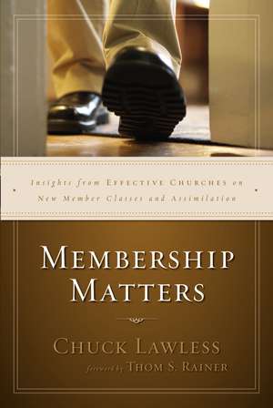 Membership Matters: Insights from Effective Churches on New Member Classes and Assimilation de Chuck Lawless