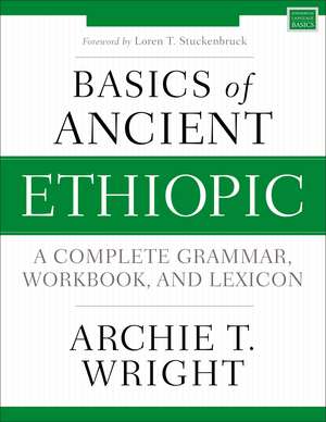 Basics of Ancient Ethiopic: A Complete Grammar, Workbook, and Lexicon de Archie T. Wright