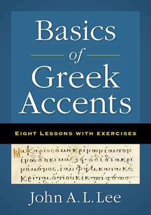 Basics of Greek Accents: Eight Lessons with Exercises de John A. L. Lee