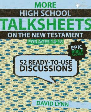 More High School TalkSheets on the New Testament, Epic Bible Stories: 52 Ready-to-Use Discussions de David Lynn