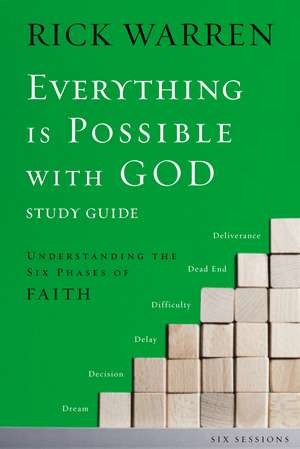 Everything is Possible with God Bible Study Guide: Understanding the Six Phases of Faith de Rick Warren