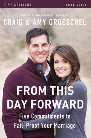 From This Day Forward Bible Study Guide: Five Commitments to Fail-Proof Your Marriage de Craig Groeschel