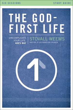 The God-First Life Study Guide: Uncomplicate Your Life, God's Way de Stovall Weems