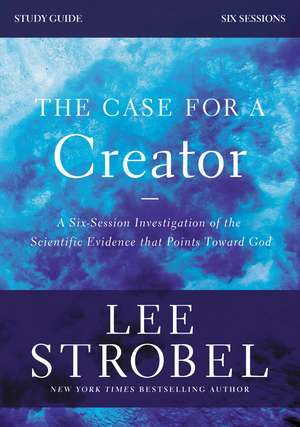 The Case for a Creator Bible Study Guide Revised Edition: Investigating the Scientific Evidence That Points Toward God de Lee Strobel