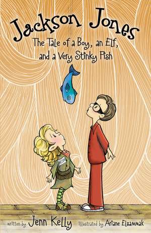 Jackson Jones, Book 1: The Tale of a Boy, an Elf, and a Very Stinky Fish de Jennifer L. Kelly