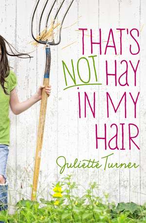 That's Not Hay in My Hair de Juliette Turner