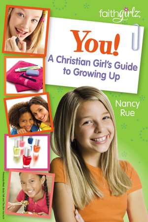 You! A Christian Girl's Guide to Growing Up de Nancy N. Rue