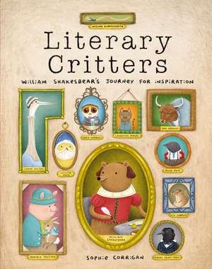 Literary Critters: William Shakesbear's Journey for Inspiration de Sophie Corrigan