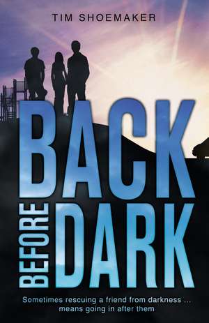 Back Before Dark: Sometimes rescuing a friend from the darkness means going in after him. de Tim Shoemaker