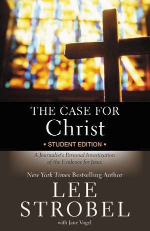 The Case for Christ Student Edition: A Journalist's Personal Investigation of the Evidence for Jesus de Lee Strobel