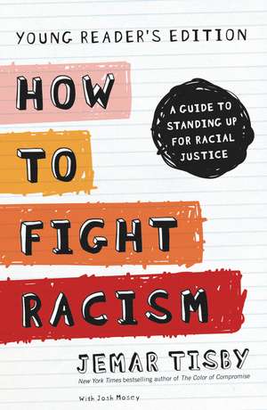 How to Fight Racism Young Reader's Edition: A Guide to Standing Up for Racial Justice de Jemar Tisby