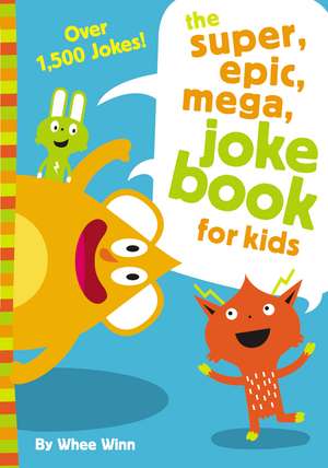 The Super, Epic, Mega Joke Book for Kids de Whee Winn