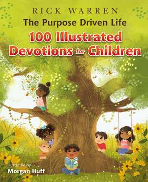 The Purpose Driven Life 100 Illustrated Devotions for Children de Rick Warren