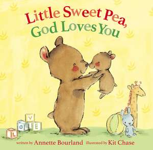 Little Sweet Pea, God Loves You de Annette Bourland