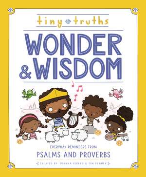 Tiny Truths Wonder and Wisdom: Everyday Reminders from Psalms and Proverbs de Joanna Rivard