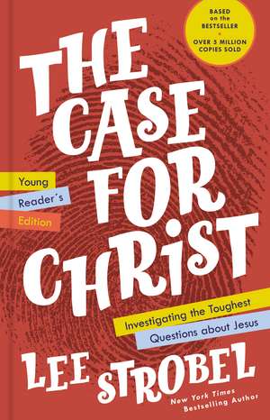 The Case for Christ Young Reader's Edition: Investigating the Toughest Questions about Jesus de Lee Strobel