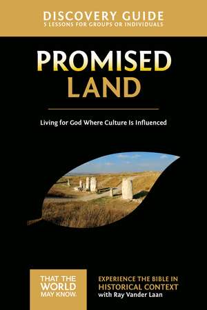 Promised Land Discovery Guide: Living for God Where Culture Is Influenced de Ray Vander Laan