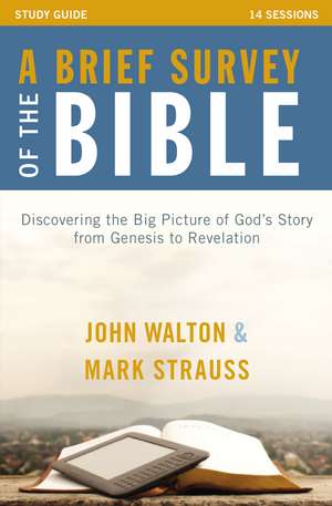 A Brief Survey of the Bible Study Guide: Discovering the Big Picture of God's Story from Genesis to Revelation de John H. Walton