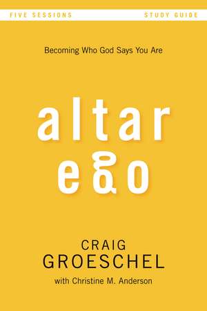 Altar Ego Bible Study Guide: Becoming Who God Says You Are de Craig Groeschel